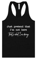 Just Pretend I'm Not Here Women's Racerback Tank