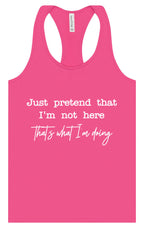 Just Pretend I'm Not Here Women's Racerback Tank