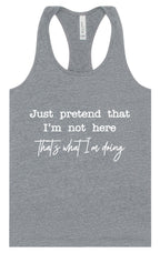 Just Pretend I'm Not Here Women's Racerback Tank