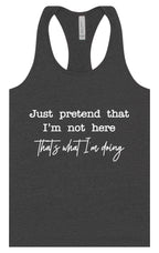 Just Pretend I'm Not Here Women's Racerback Tank