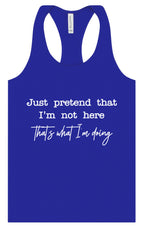 Just Pretend I'm Not Here Women's Racerback Tank