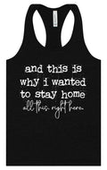 This is Why I Wanted to Stay Home Women's Racerback Tank