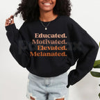 Educated Motivated Elevated Melanated Crewneck | Minimalist Black Excellence Sweatshirt | Aesthetic Melanated Queen Pullover | HBCU Alumna Gift Jumper | Modern African American Pride Top | Empowerment Streetwear