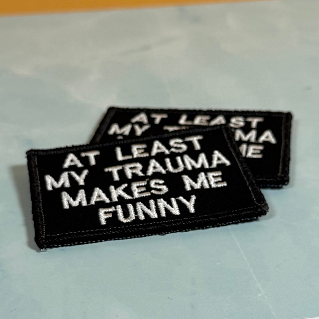 At Least My Trauma Makes Me Funny Morale Patch, 2x3" | Made in USA | VELCRO® Brand Hook Backing