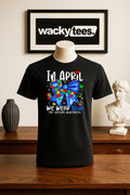 In April We Wear Blue for Autism Awareness 3 Graphic Tee Shirt