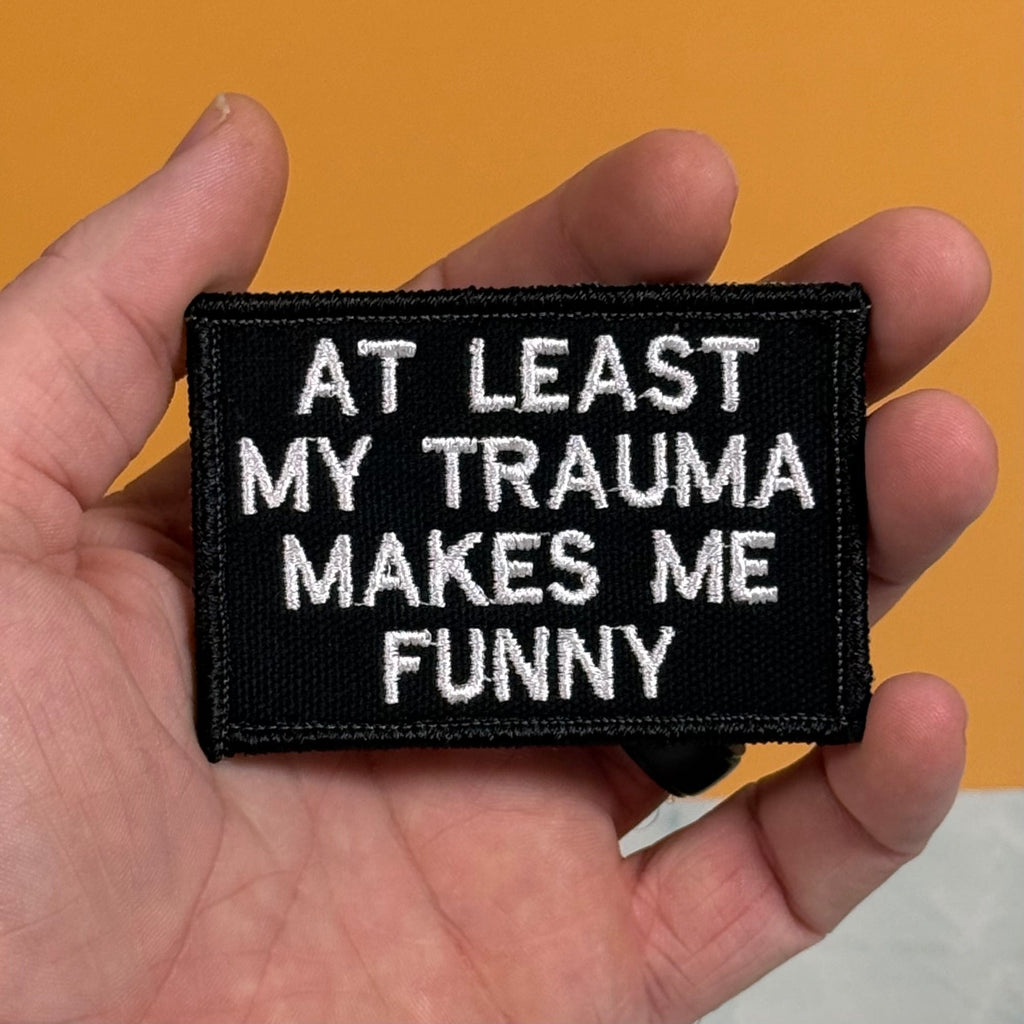 At Least My Trauma Makes Me Funny Morale Patch, 2x3" | Made in USA | VELCRO® Brand Hook Backing