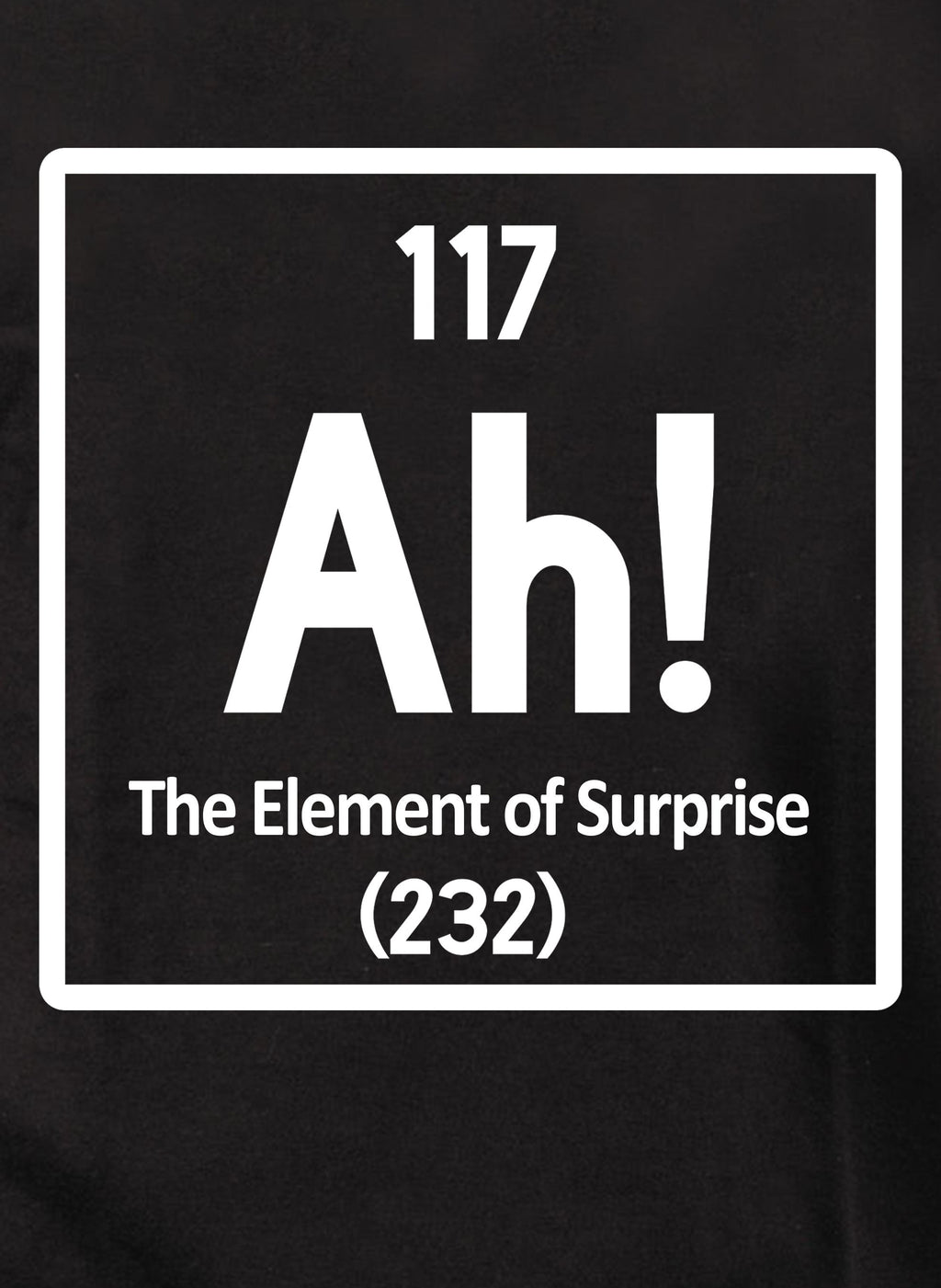 Ah! The Element of Surprise T-Shirt