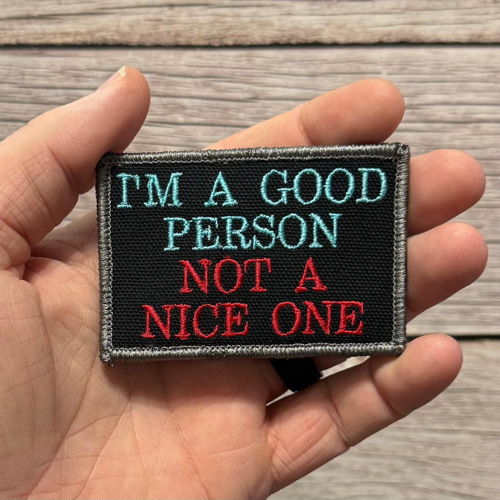 I'm A Good Person, Not A Nice One Funny Morale Patch, 2x3" | Made in USA | VELCRO® Brand Hook Backing