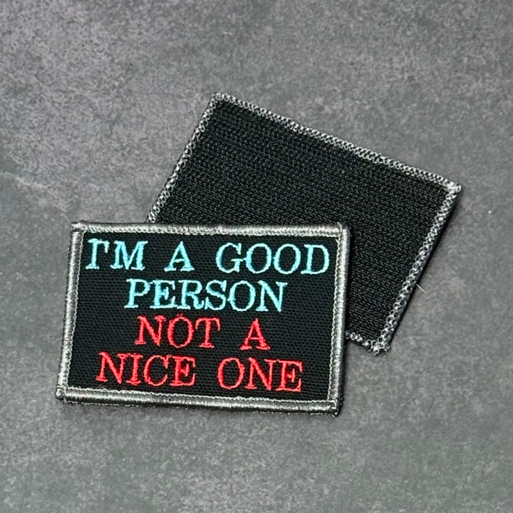 I'm A Good Person, Not A Nice One Funny Morale Patch, 2x3" | Made in USA | VELCRO® Brand Hook Backing