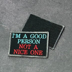 I'm A Good Person, Not A Nice One Funny Morale Patch, 2x3" | Made in USA | VELCRO® Brand Hook Backing