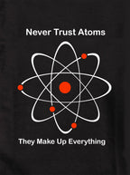 Never Trust Atoms They Make Up Everything T-Shirt
