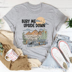 Bury Me Upside Down So The World Can Kiss My A-s Tee