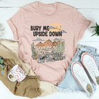 Bury Me Upside Down So The World Can Kiss My A-s Tee