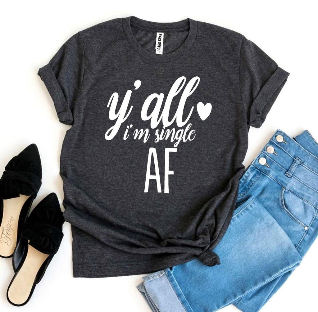 Y'all I'm Single AF T-shirt