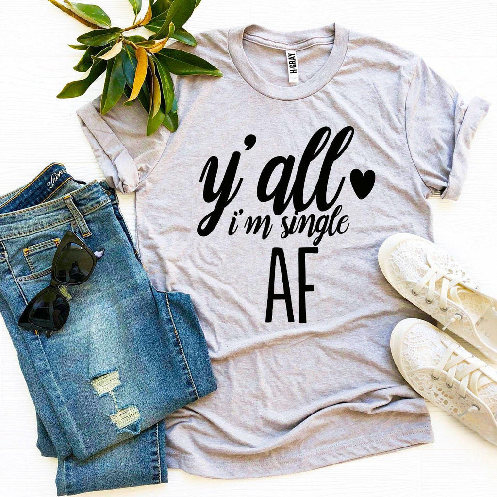 Y'all I'm Single AF T-shirt