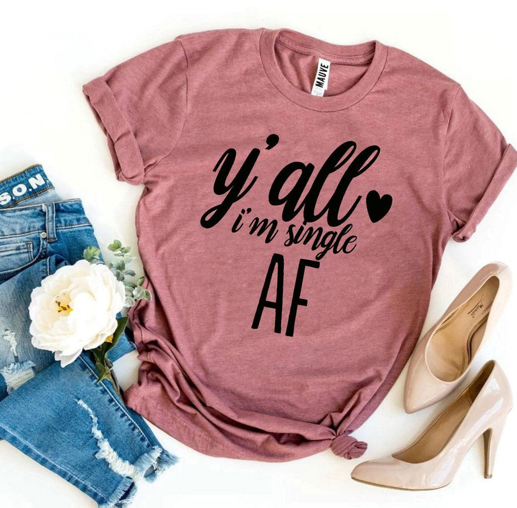 Y'all I'm Single AF T-shirt