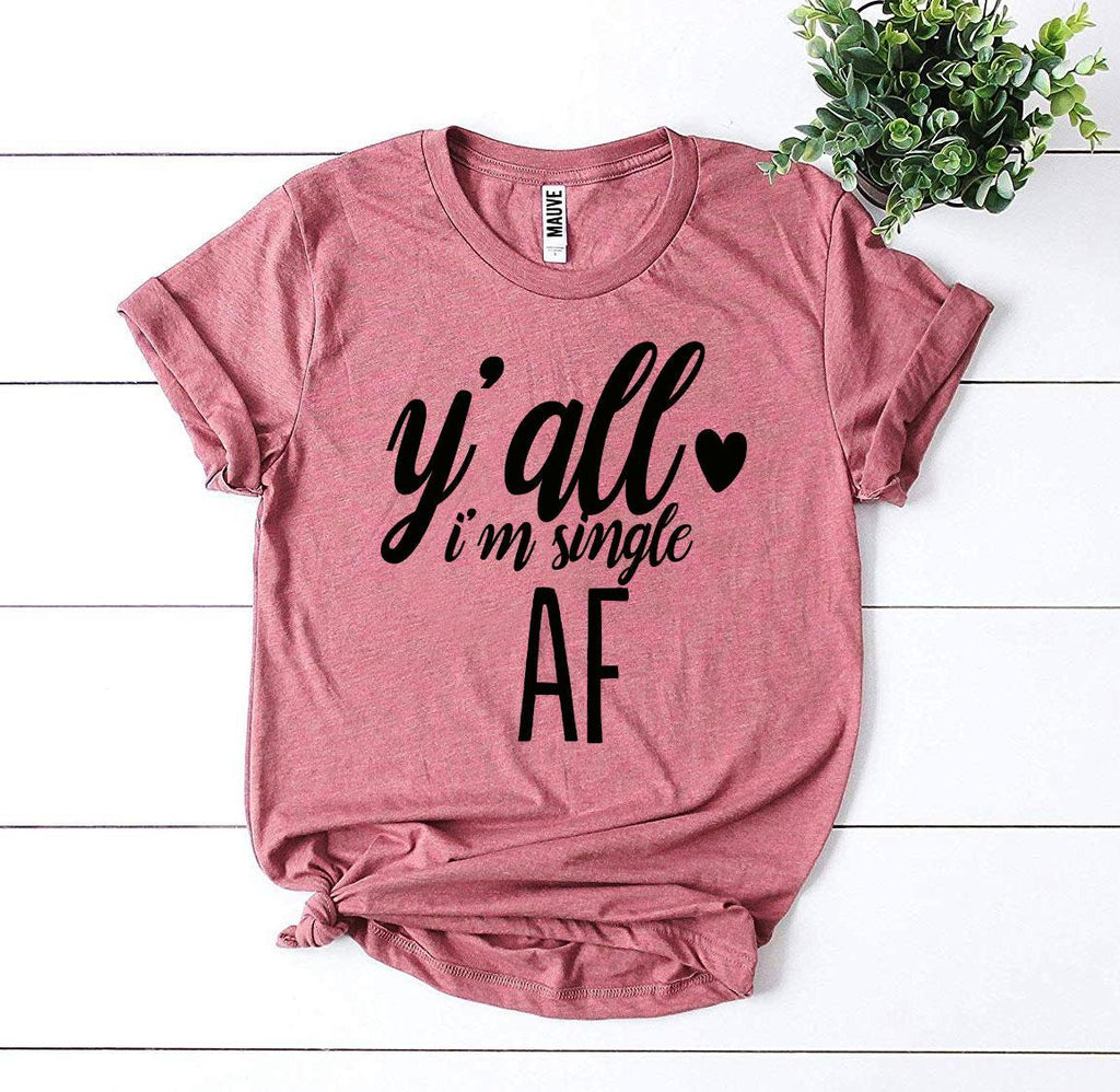 Y'all I'm Single AF T-shirt