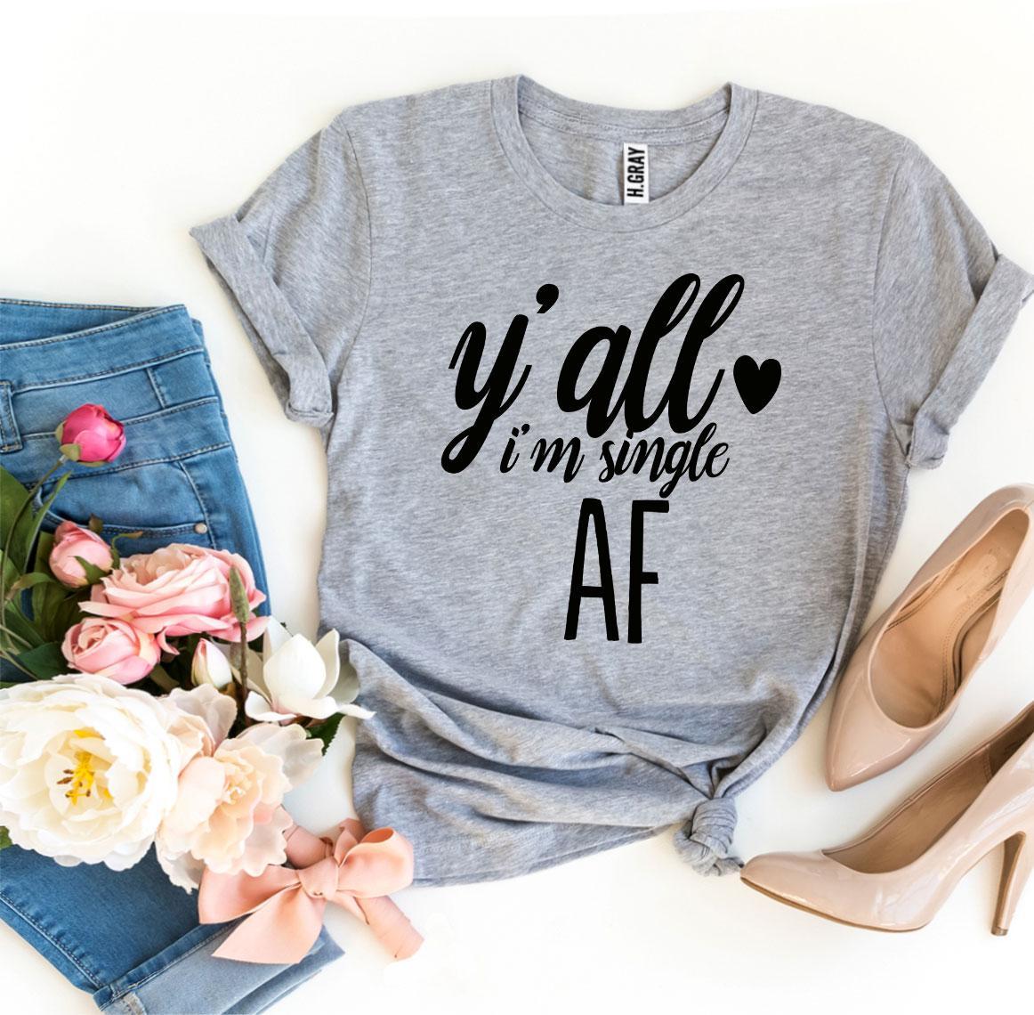 Y'all I'm Single AF T-shirt