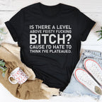Is There A Level Above Feisty F-cking B-tch Tee