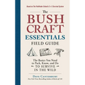 The Bushcraft Essentials Field Guide: The Basics You Need to Pack, Know, and Do to Survive in the Wild - Paperback