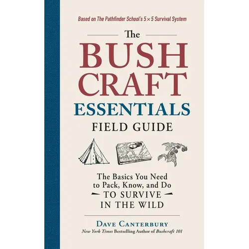 The Bushcraft Essentials Field Guide: The Basics You Need to Pack, Know, and Do to Survive in the Wild - Paperback