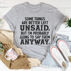 Some Things Are Better Left Unsaid Tee